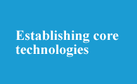 Establishing core technologies